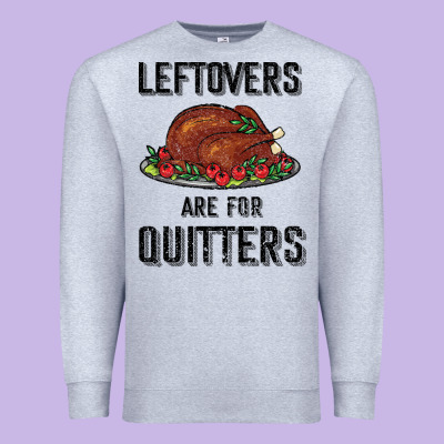 Leftovers Are For Quitters Premium Sweatshirt Designed By Bettercallsaul