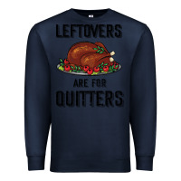 Navy Leftovers Are For Quitters Premium Sweatshirt - Bettercallsaul
