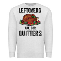 Oatmeal Heather Leftovers Are For Quitters Premium Sweatshirt - Bettercallsaul
