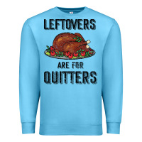 Ocean Blue Leftovers Are For Quitters Premium Sweatshirt - Bettercallsaul