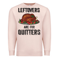 Pale Pink Leftovers Are For Quitters Premium Sweatshirt - Bettercallsaul