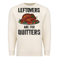 Sandshell Leftovers Are For Quitters Premium Sweatshirt - Bettercallsaul