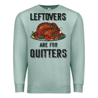 Seafoam Leftovers Are For Quitters Premium Sweatshirt - Bettercallsaul