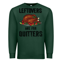 Sports Green Leftovers Are For Quitters Premium Sweatshirt - Bettercallsaul