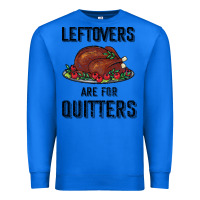 True Royal Leftovers Are For Quitters Premium Sweatshirt - Bettercallsaul
