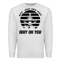 Oatmeal Heather EFF You See Kay Why Oh You Skeleton Yogas Vintage Premium Sweatshirt - Bettercallsaul