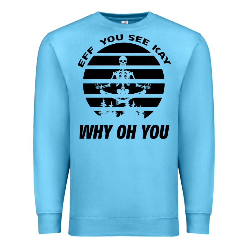 Eff You See Kay Why Oh You Skeleton Yogas Vintage Premium Sweatshirt by Bettercallsaul | Teevron