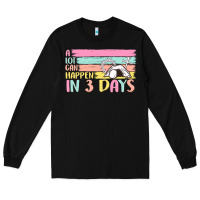 Black a lot can happen in 3 days Long Sleeve Tee - MaliasSmallBusiness