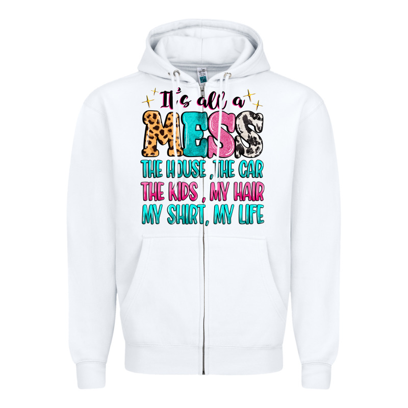 It's All A Mess The House The Car Zipper Hoodie by MaliasSmallBusiness | Teevron