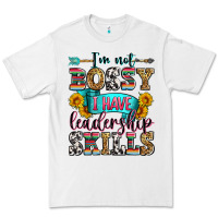 I'm Not Bossy I Have Leadership Skills Premium Tee | Teevron
