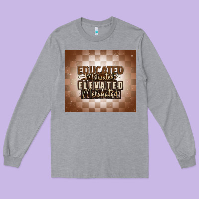 Educated Motivated Elevated Melanated Long Sleeve Tee Designed By Maliassmallbusiness