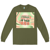 Army Green i might be a handful but so is this ass Long Sleeve Tee - MaliasSmallBusiness