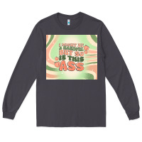 Smoke i might be a handful but so is this ass Long Sleeve Tee - MaliasSmallBusiness