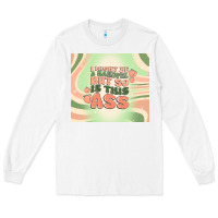 White i might be a handful but so is this ass Long Sleeve Tee - MaliasSmallBusiness