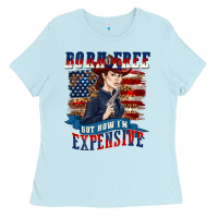 Baby Blue born free but now im expensive Ladies Tee - texasbilliewilder