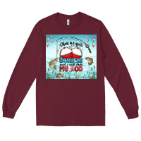 Burgundy show me your bobbers and i will show my rod Long Sleeve Tee - MaliasSmallBusiness