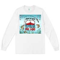 White show me your bobbers and i will show my rod Long Sleeve Tee - MaliasSmallBusiness