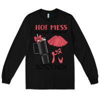 Black hot mess always stressed dance mom Long Sleeve Tee - MaliasSmallBusiness