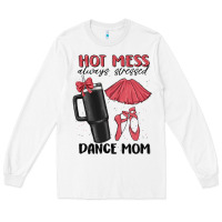 White hot mess always stressed dance mom Long Sleeve Tee - MaliasSmallBusiness