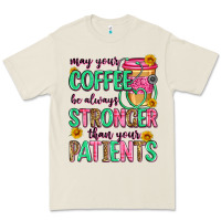 May Your Coffee Be Always Stronger Than Your Patie Premium Tee | Teevron