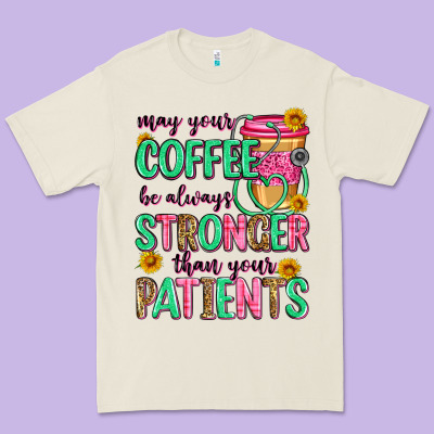 May Your Coffee Be Always Stronger Than Your Patie Premium Tee Designed By Zillion Design Studio