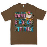 Cacao may your coffee be always stronger than your daugh Premium Tee - Zillion Design Studio