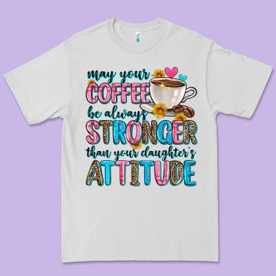 May Your Coffee Be Always Stronger Than Your Daugh Premium Tee Designed By Zillion Design Studio