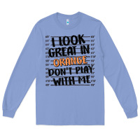 Colony Blue i look great in orange don't play with me Long Sleeve Tee - MaliasSmallBusiness