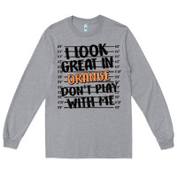 Heather Grey i look great in orange don't play with me Long Sleeve Tee - MaliasSmallBusiness