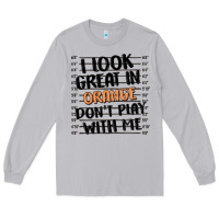 Moon Dust i look great in orange don't play with me Long Sleeve Tee - MaliasSmallBusiness