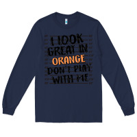 Navy i look great in orange don't play with me Long Sleeve Tee - MaliasSmallBusiness