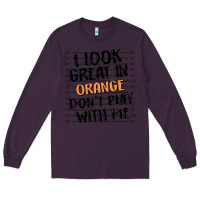 Plum i look great in orange don't play with me Long Sleeve Tee - MaliasSmallBusiness