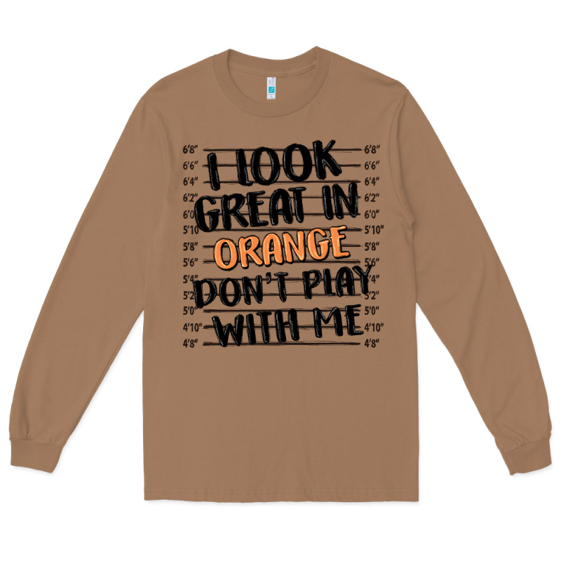I Look Great In Orange Don't Play With Me Long Sleeve Tee by MaliasSmallBusiness | Teevron