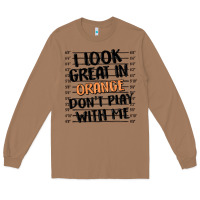 Toasted Coconut i look great in orange don't play with me Long Sleeve Tee - MaliasSmallBusiness