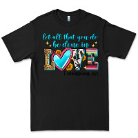 Black let all that you do be done in love Premium Tee - Zillion Design Studio