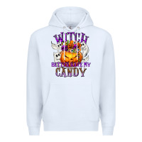 White Witch Better Have My Candy Premium Hoodie - texasbilliewilder
