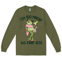 Army Green i'm too much go find less boujee frog Long Sleeve Tee - MaliasSmallBusiness
