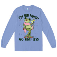 Colony Blue i'm too much go find less boujee frog Long Sleeve Tee - MaliasSmallBusiness