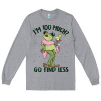 Heather Grey i'm too much go find less boujee frog Long Sleeve Tee - MaliasSmallBusiness