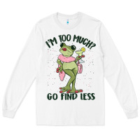 White i'm too much go find less boujee frog Long Sleeve Tee - MaliasSmallBusiness