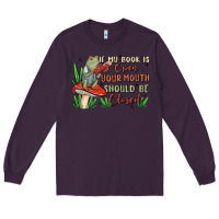 Plum if my book is open your mouth should be closed malia Long Sleeve Tee - MaliasSmallBusiness