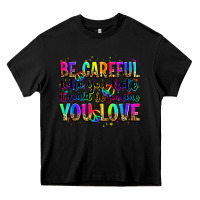 Black be careful who you hate it could be someone you lo Heavy Core Tee - Zillion Design Studio
