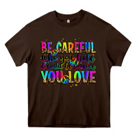 Chocolate Brown be careful who you hate it could be someone you lo Heavy Core Tee - Zillion Design Studio