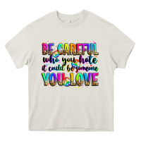 Cream be careful who you hate it could be someone you lo Heavy Core Tee - Zillion Design Studio