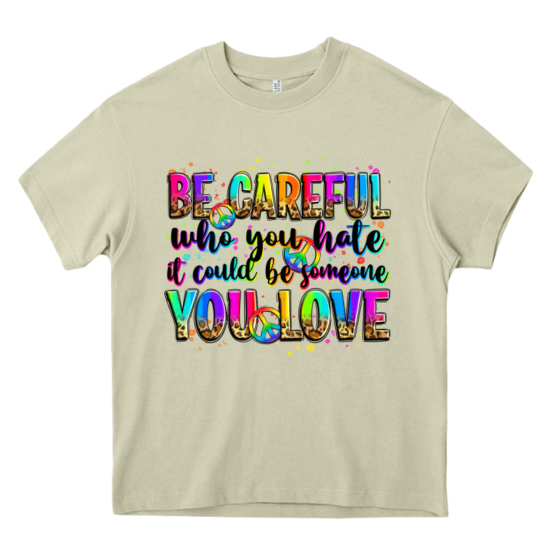 Be Careful Who You Hate It Could Be Someone You Lo Heavy Core Tee by Zillion Design Studio | Teevron