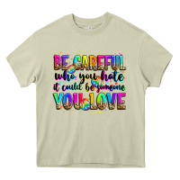 Mossy be careful who you hate it could be someone you lo Heavy Core Tee - Zillion Design Studio