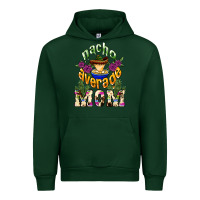 Forest Green Nacho average mom Mother's Day Urban Hoodie - HowdyJamesFarm