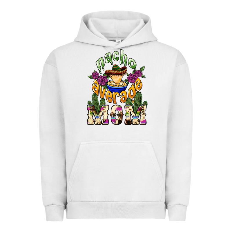 Nacho Average Mom Mother's Day Urban Hoodie by HowdyJamesFarm | Teevron