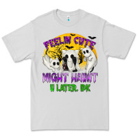 Dove Grey Feeling Cute Might Haunt U Later Premium Tee - texasbilliewilder