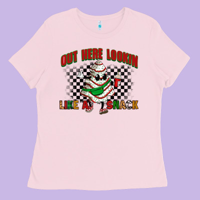 Out Here Lookin Like A Snack Ladies Tee Designed By Zillion Design Studio